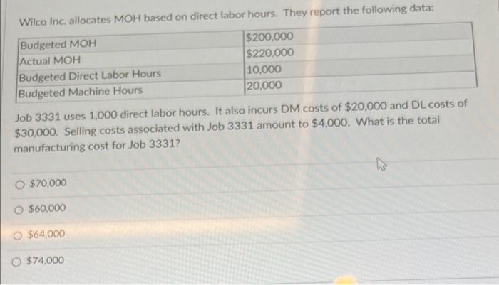  Wilco inc. allocates MOH based on direct labor hours. They report