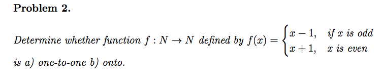  Problem 2. Determine whether function f : N N defined by