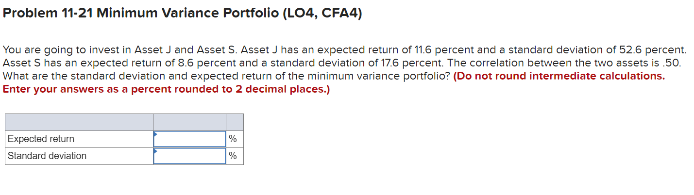 Problem 11-21 Minimum Variance Portfolio (LO4, CFA4) You are going to