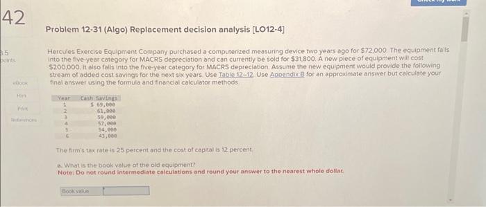  Problem 12-31 (Algo) Replacement decision analysis [LO12-4] Hercules Exercise Equipment Company