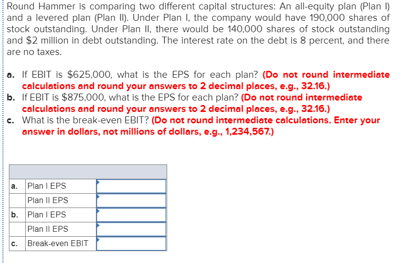  Round Hammer is comparing two different capital structures: An all-equity plan