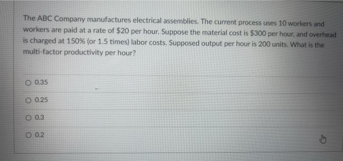  The ABC Company manufactures electrical assemblies. The current process uses 10