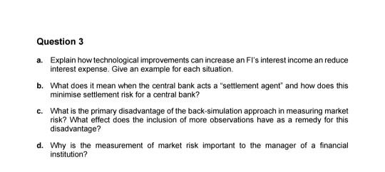  Question 3 a. Explain how technological improvements can increase an FI's