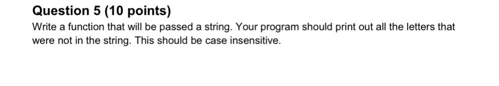  Question 5 (10 points) Write a function that will be passed