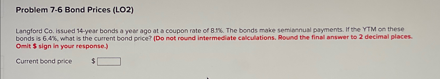  Problem 7-6 Bond Prices (LO2) Langford Co. issued 14- year bonds