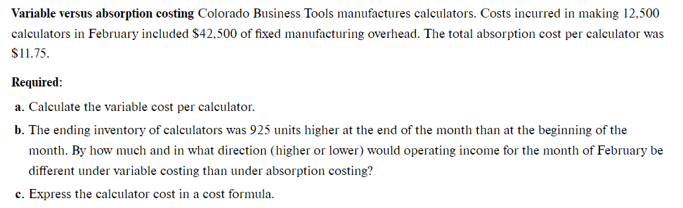 Please help with parts a-c. Thank you! Variable versus absorption costing Colorado