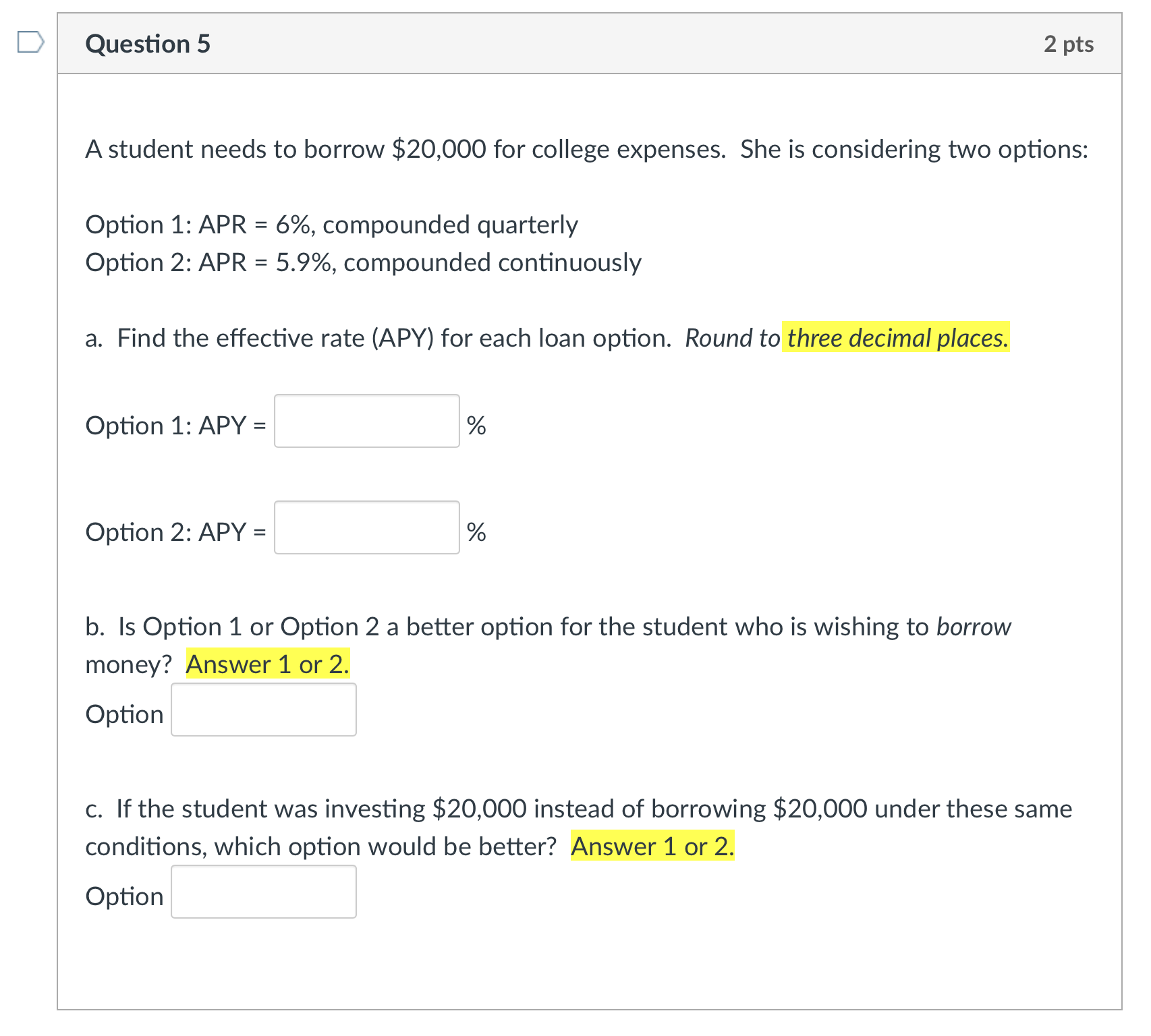  Question 5 A student needs to borrow $20,000 for college expenses.