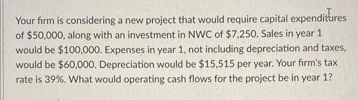  Your firm is considering a new project that would require capital