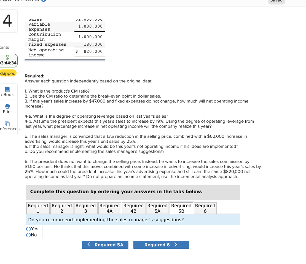Print 1. What is the product's CM ratio? 2. Use the CM