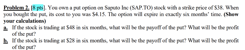  Problem 2. 18 pts]. You own a put option on Saputo
