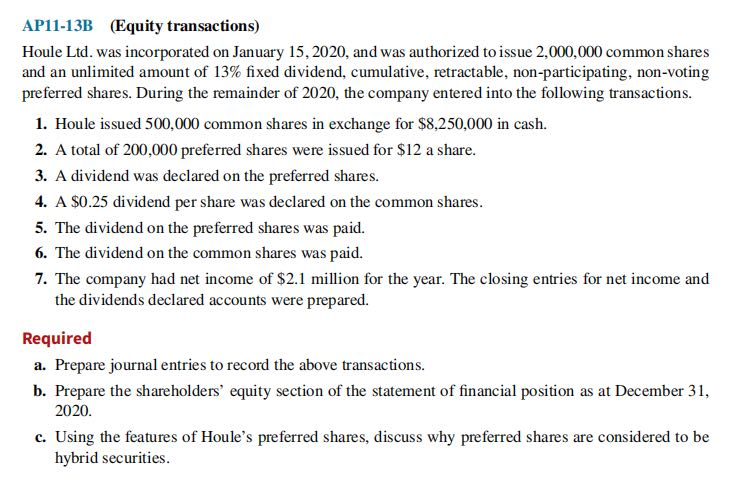  Please type the answer, Thx! AP11-13B (Equity transactions) Houle Ltd. was