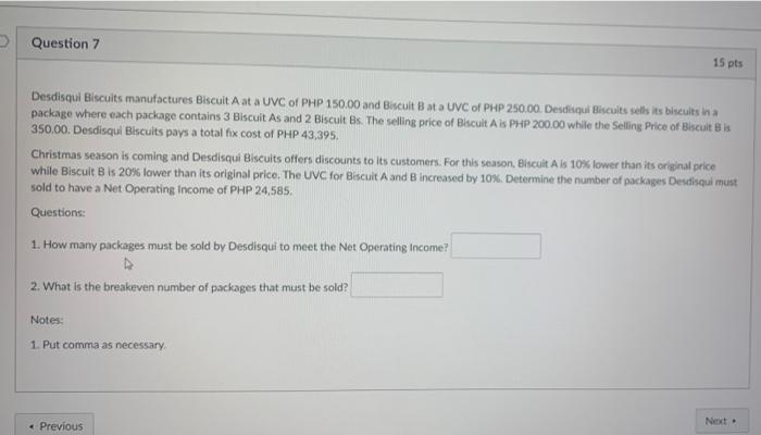 PLEASE ANSWER ASAP > Question 7 15 pts Desdisqui Biscuits manufactures Biscuit