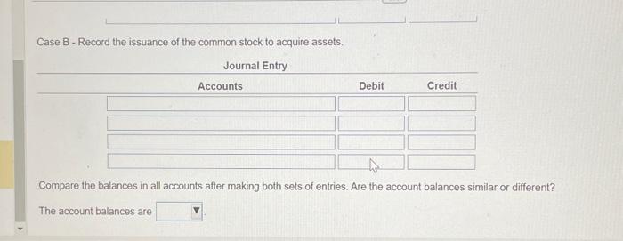 for cases A and B. (Record debits first, then credits. Exclude explanations