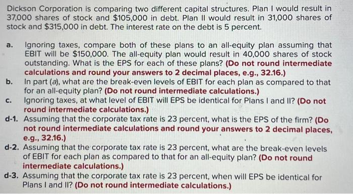  Dickson Corporation is comparing two different capital structures. Plan I would