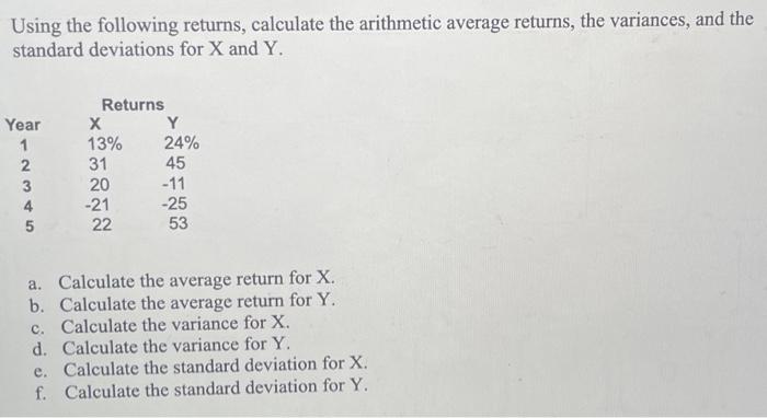  Using the following returns, calculate the arithmetic average returns, the variances,
