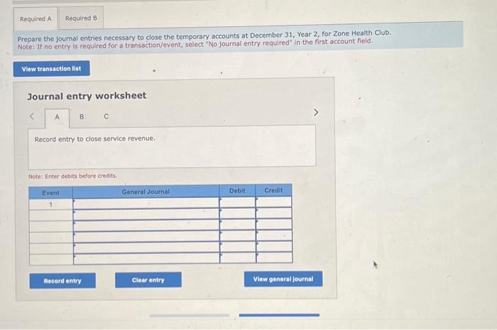 before credits. Required a. Prepare the journal entries necessary to close the