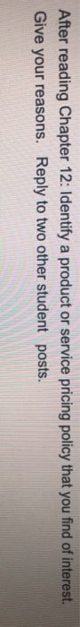  After reading Chapter 12: Identify a product or service pricing policy