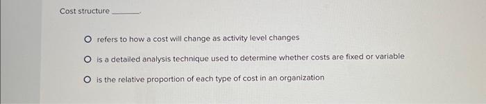  Cost structure O refers to how a cost will change as