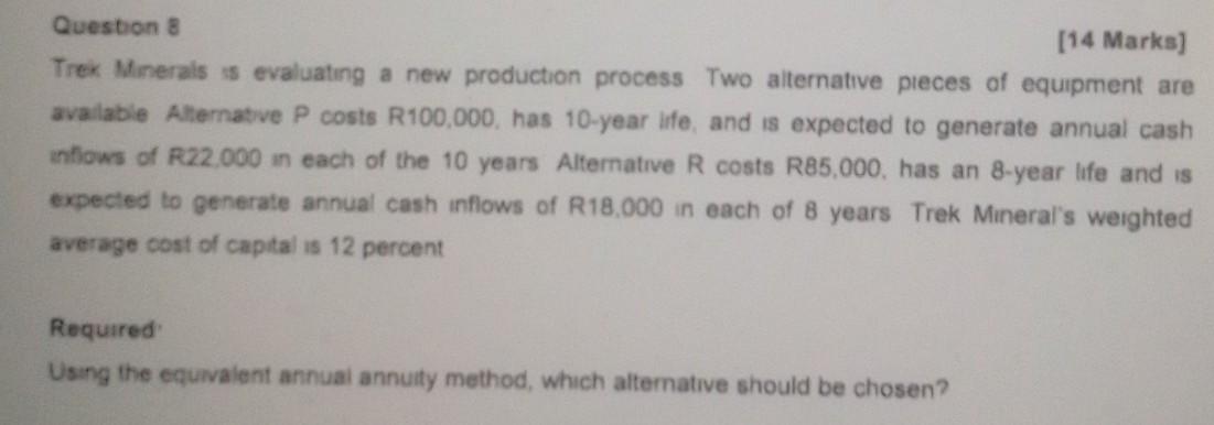  Question & [14 Marks) Trek Minerals is evaluating a new production