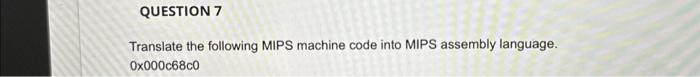  assembly language using Maps Translate the following MIPS machine code into
