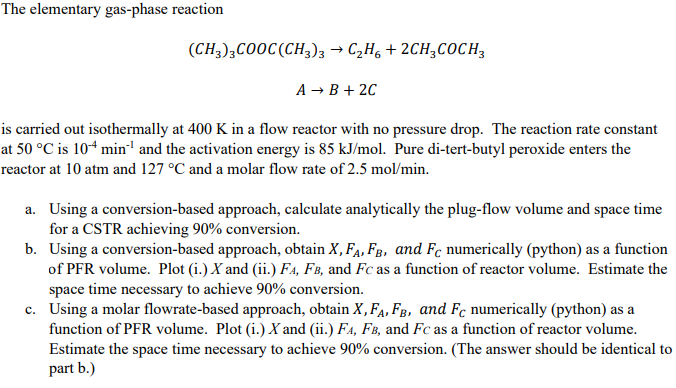  The elementary gas-phase reaction (CH3)3COOC(CH3)3C2H6+2CH3COCH3 AB+2C is carried out isothermally at