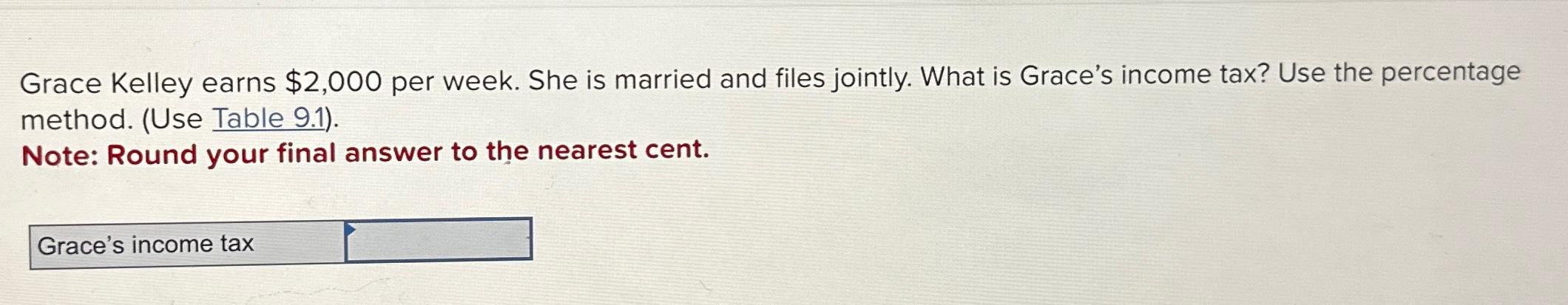  Grace Kelley earns $2,000 per week. She is married and files