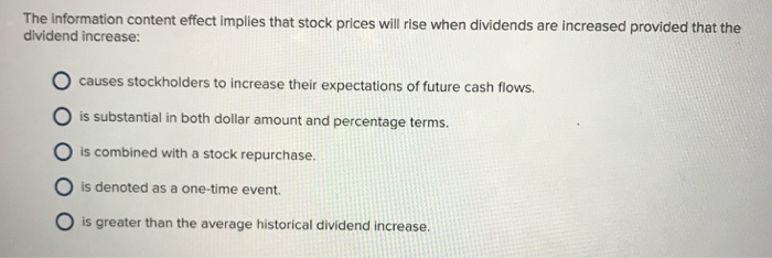  The information content effect implies that stock prices will rise when