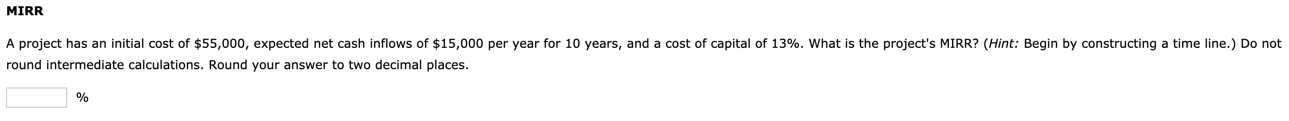 Please be descriptive and show all work step-by-step. MIRR A project has