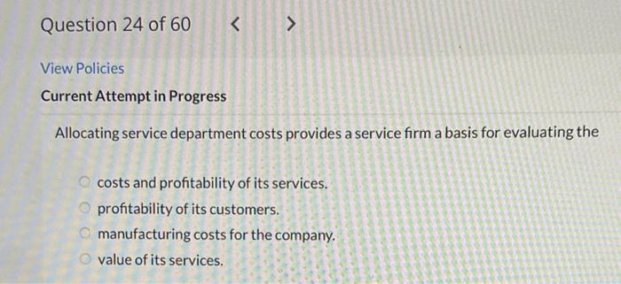  Current Attempt in Progress Allocating service department costs provides a service