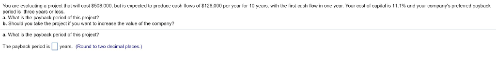 You are evaluating a project that will cost $508,000, but is