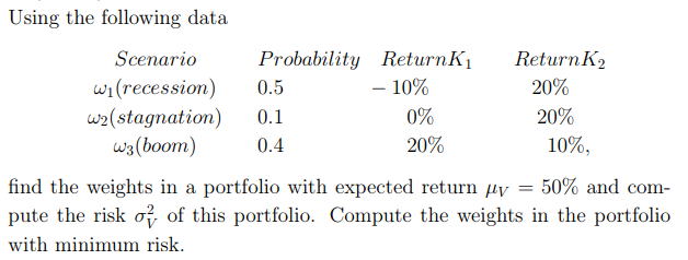  Using the following data Scenario Probability ReturnKi ReturnK2 wi(recession) 0.5 w2(stagnation)