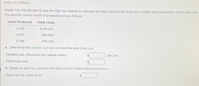 High-low Method pls help! High-Low Method Ziegler Inc. has decided to use