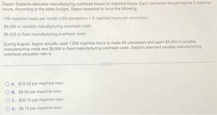  Sapon Systems allocates manufacturing overhead based on machine hours. Each connector