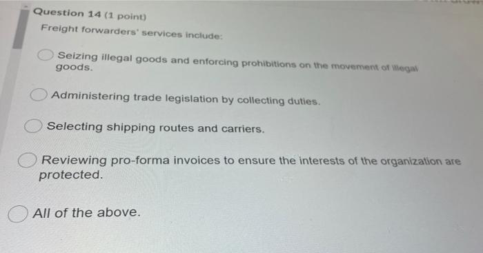  Question 14 (1 point) Freight forwarders' services include: Seizing illegal goods