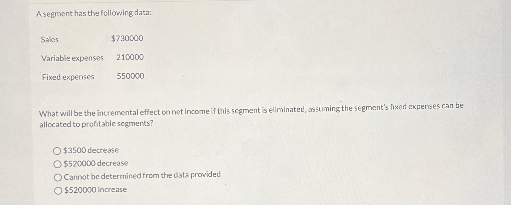  A segment has the following data: Sales $730000 Variable expenses ,210000