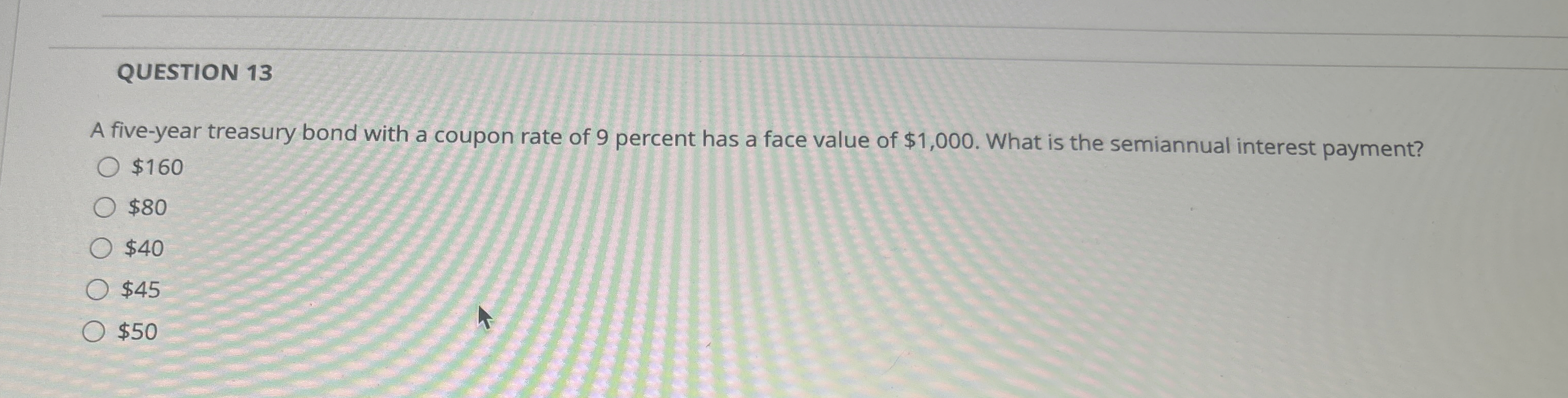  QUESTION 13 A five-year treasury bond with a coupon rate of