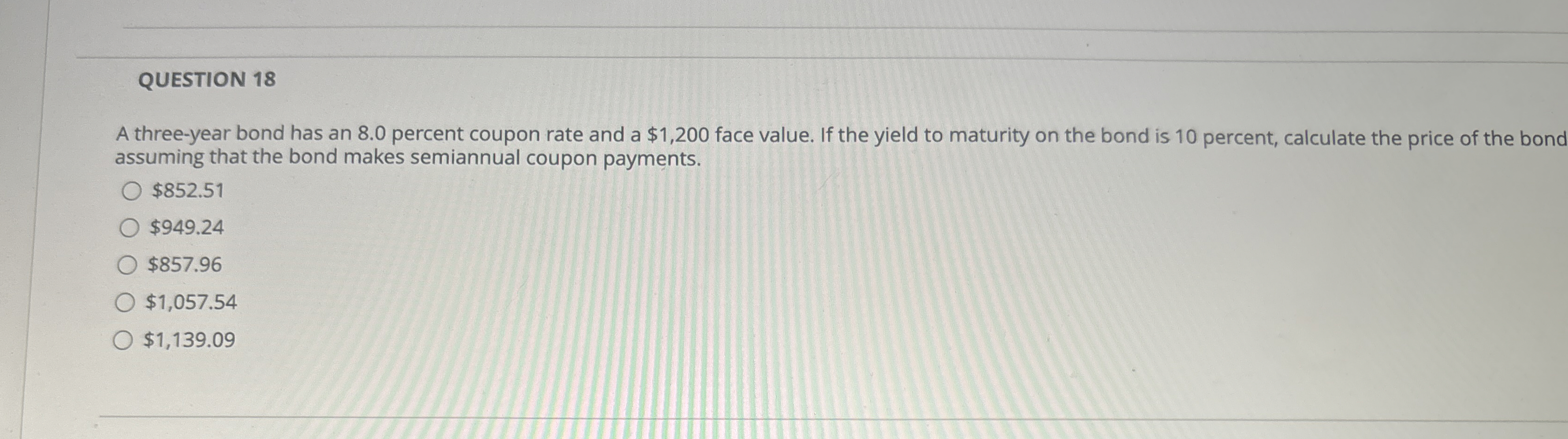  QUESTION 18 A three-year bond has an 8.0 percent coupon rate