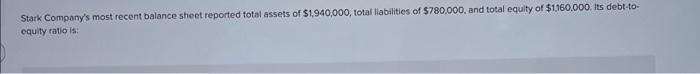 please Stark Compony's most recent balance sheet reported total assets of $1,940,000,