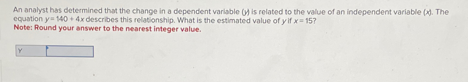  An analyst has determined that the change in a dependent variable