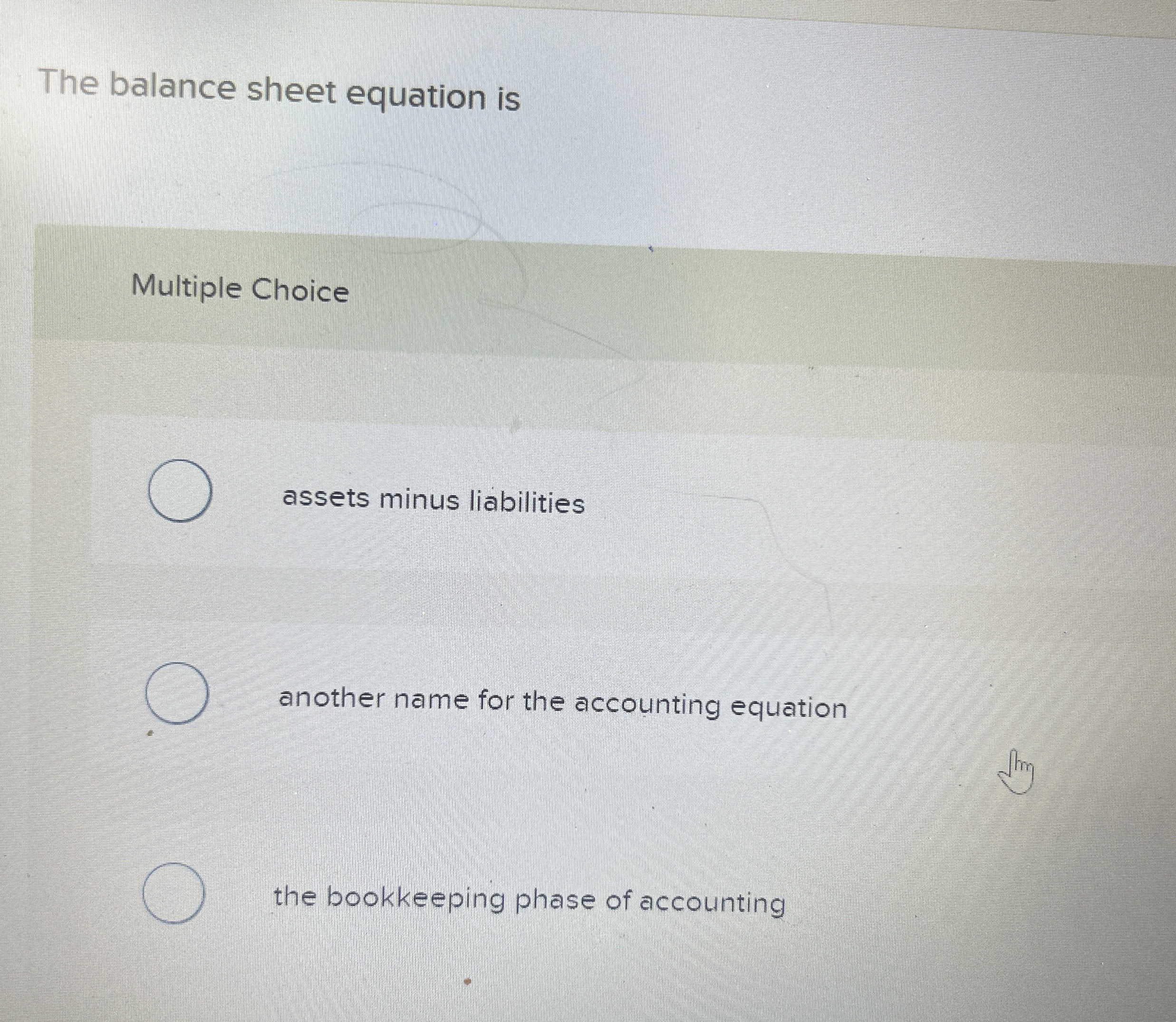  The balance sheet equation is Multiple Choice assets minus liabilities another