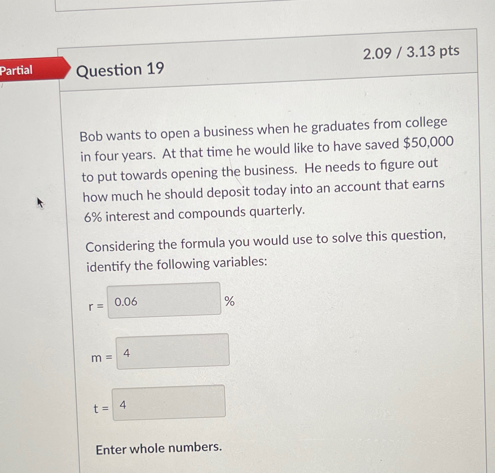  Partial Question 19 2.093.13 pts Bob wants to open a business