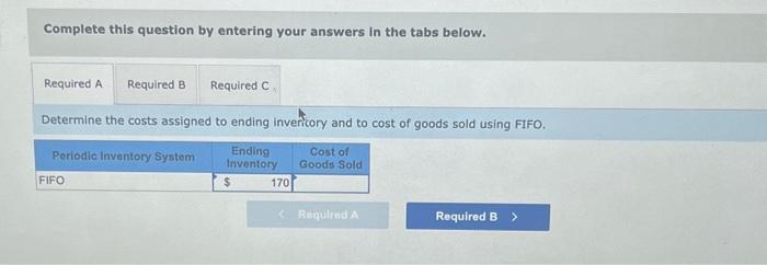 Determine the costs assigned to ending inventicory and to cost of goods