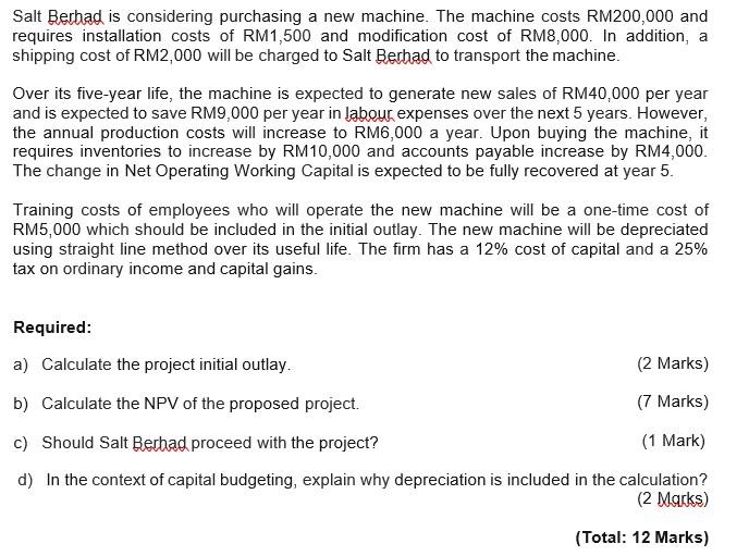  Salt Berhad is considering purchasing a new machine. The machine costs