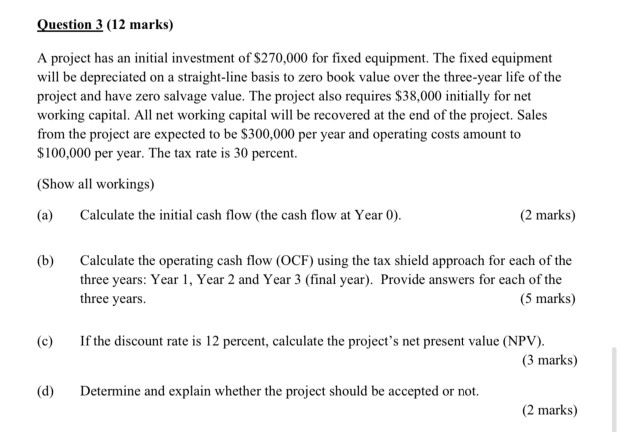  Question 3 (12 marks) A project has an initial investment of