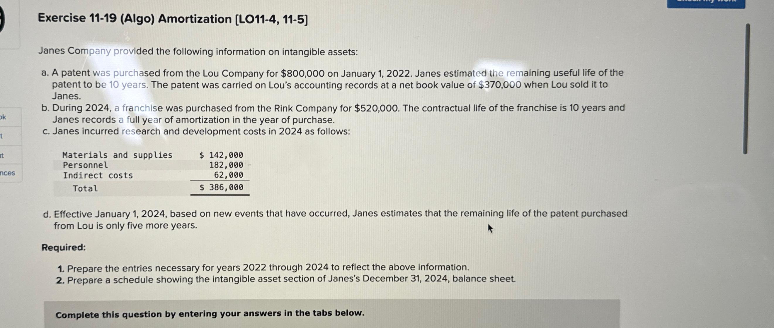  Exercise 11-19(Algo) Amortization [LO11-4,11-5] Janes Company provided the following information on