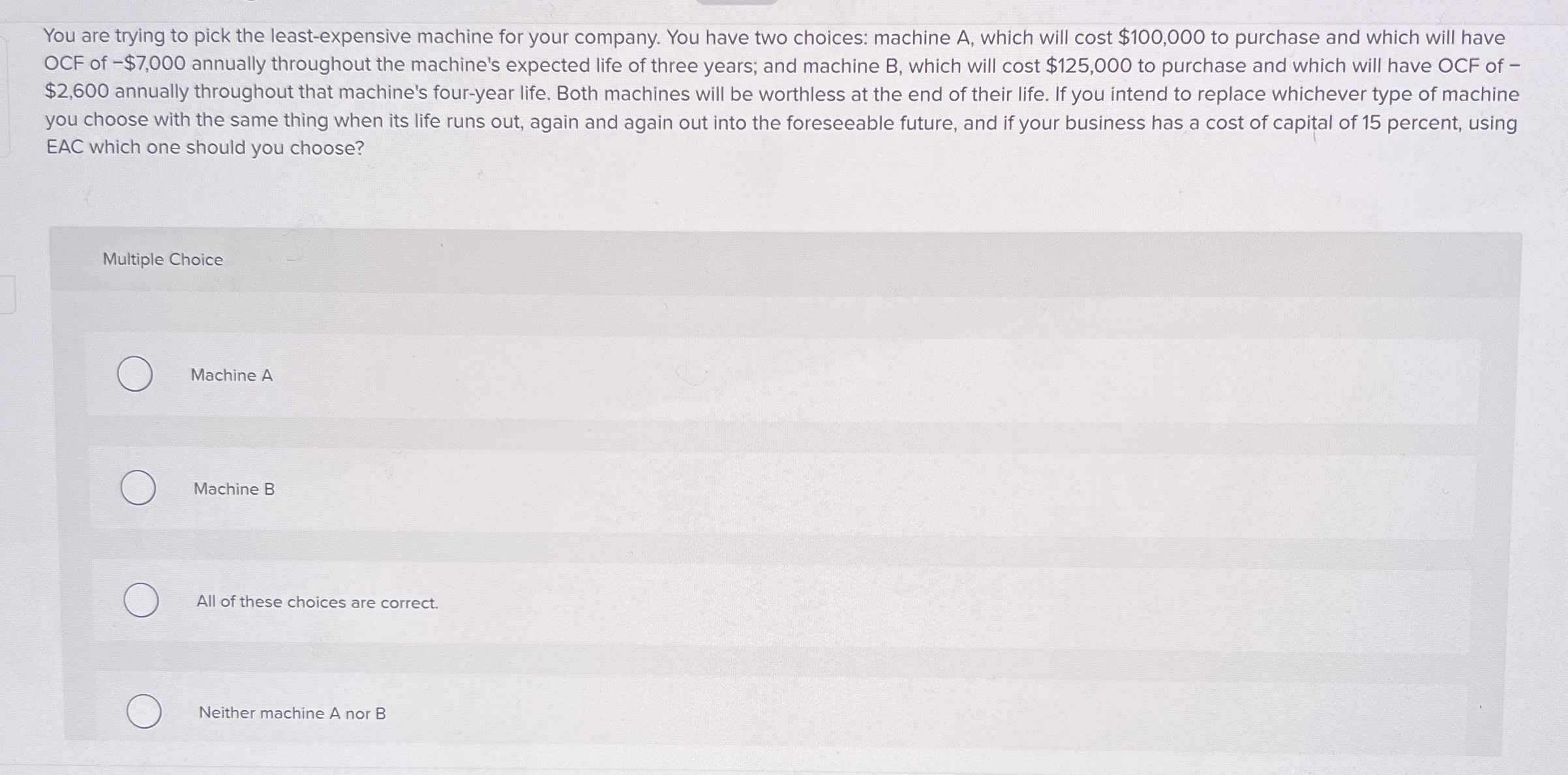  You are trying to pick the least-expensive machine for your company.