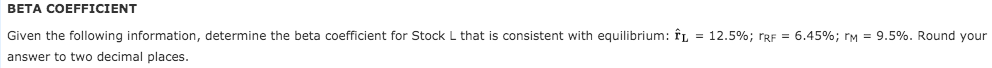  BETA COEFFICIENT Given the following information, determine the beta coefficient for