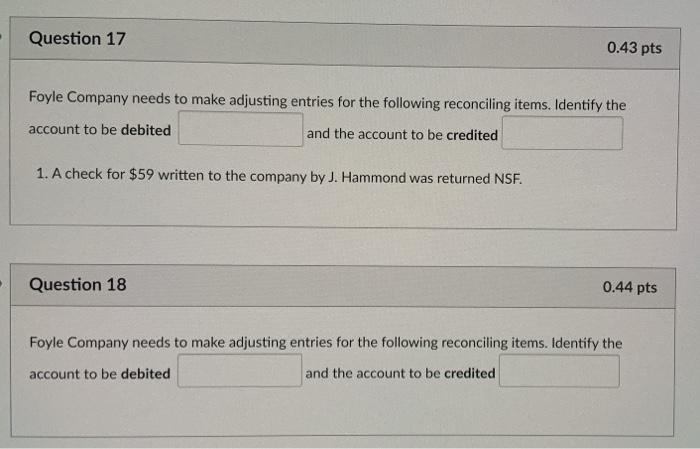  Question 17 0.43 pts Foyle Company needs to make adjusting entries
