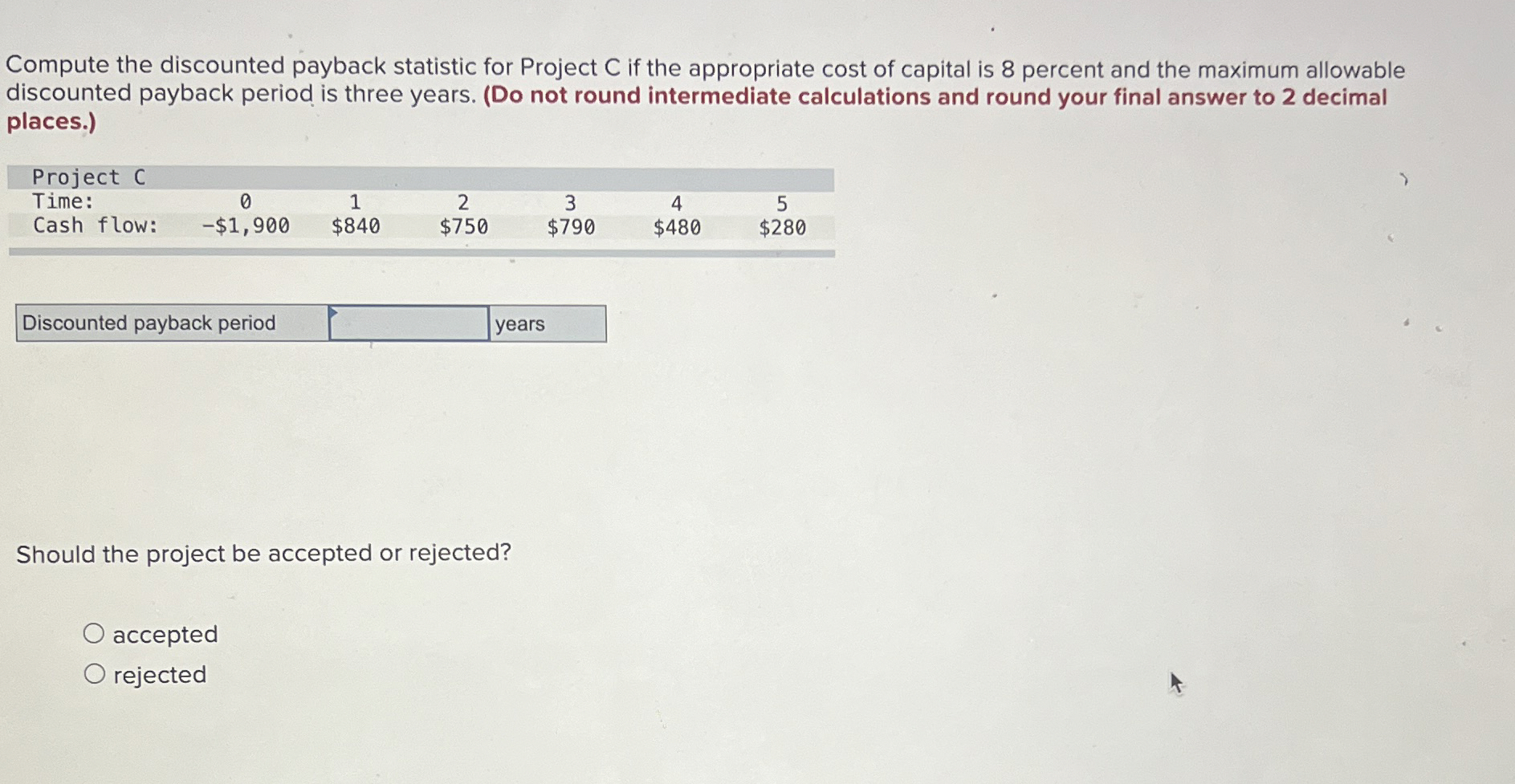  Compute the discounted payback statistic for Project C if the appropriate