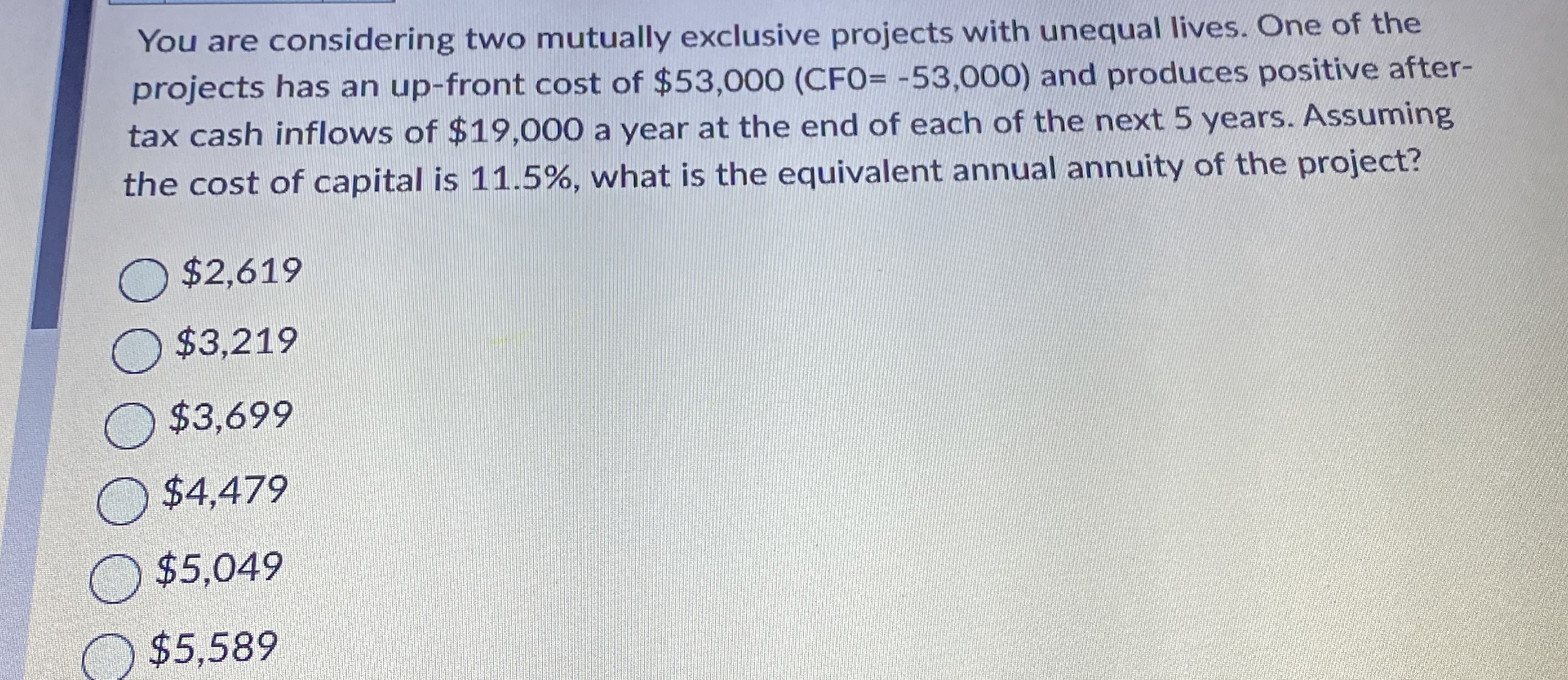  You are considering two mutually exclusive projects with unequal lives. One